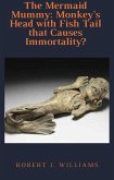 The Mermaid Mummy: Monkey's Head with Fish Tail that Causes Immortality? (eBook, ePUB)