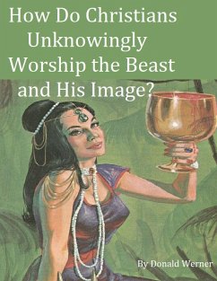 How Do Christians Unknowingly Worship the Beast and His Image? (eBook, ePUB) - Werner, Donald