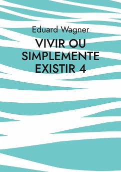 Vivir ou simplemente existir 4 (eBook, ePUB) - Wagner, Eduard