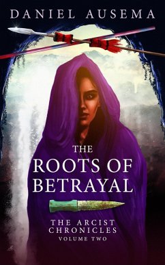 The Roots of Betrayal (The Arcist Chronicles, #2) (eBook, ePUB) - Ausema, Daniel