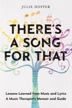 There's a Song for That: Lessons Learned from Music and Lyrics: A Music Therapist's Memoir and Guide - Hoffer, Julie