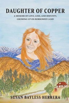 Daughter of Copper: A Memoir of Love, Loss, and Identity, Growing Up on Borrowed Land - Herrera, Susan Bayless