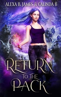 Return to the Pack: A Reverse Harem Paranormal Romance - B, Calinda; James, Alexa B.
