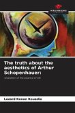 The truth about the aesthetics of Arthur Schopenhauer: