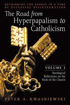 The Road from Hyperpapalism to Catholicism - Kwasniewski, Peter