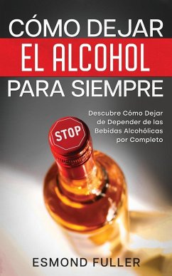 Cómo Dejar el Alcohol para Siempre - Fuller, Esmond