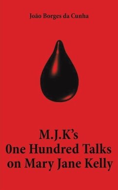 M.J.K's One Hundred Talks on Mary Jane Kelly - da Cunha, Joao Borges