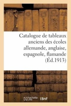 Catalogue de tableaux anciens des écoles allemande, anglaise, espagnole, flamande, française - Collectif