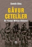 Gavur Ceteliler - Bir Kuvayi Milliye Hikayesi - Ates, Semih