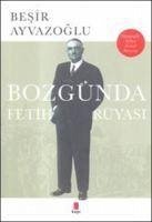 Bozgunda Fetih Rüyasi - Ayvazoglu, Besir