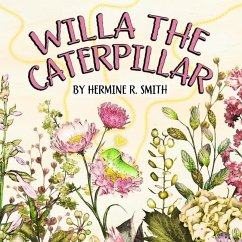 Willa the Caterpillar - Smith, Hermine R.