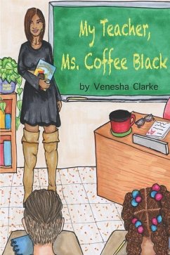 My Teacher, Ms. Coffee Black - Clarke, Venesha