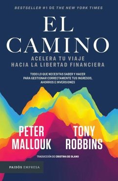 El Camino: Acelera Tu Viaje Hacia La Libertad Financiera / The Path - Robbins, Tony; Mallouk, Peter