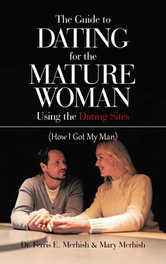 The Guide to Dating for the Mature Woman Using the Dating Sites - Merhish, Ferris E.; Merhish, Mary