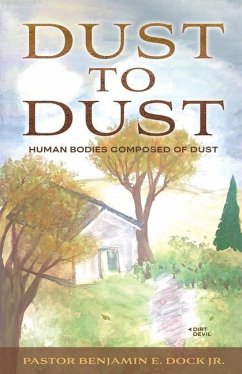 Dust to Dust: Human Bodies Composed of Dust - Dock, Benjamin E.