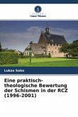 Eine praktisch-theologische Bewertung der Schismen in der RCZ (1996-2001)