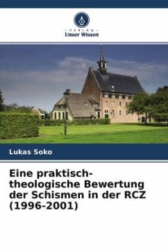 Eine praktisch-theologische Bewertung der Schismen in der RCZ (1996-2001) - Soko, Lukas