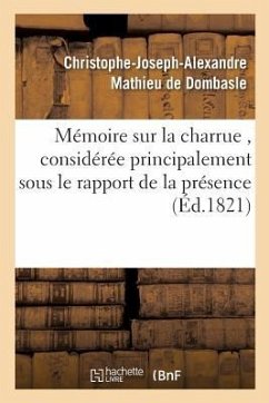 Mémoire sur la charrue, considérée principalement sous le rapport de la présence ou - Mathieu de Dombasle-C-J-A