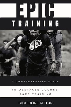 Epic Training: A Comprehensive Guide to Obstacle Course Race Training - Borgatti, Richard