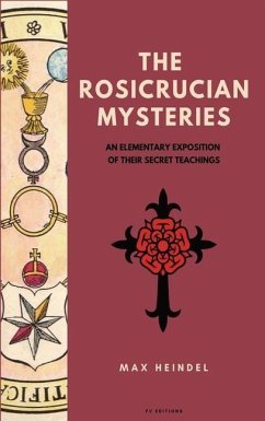The Rosicrucian Mysteries: An elementary exposition of their secret teachings (Easy to Read Layout) - Heindel, Max