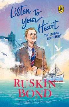 Listen to Your Heart: The London Adventure (Illustrated, Boyhood Memoir Series from Ruskin Bond) - Bond, Ruskin