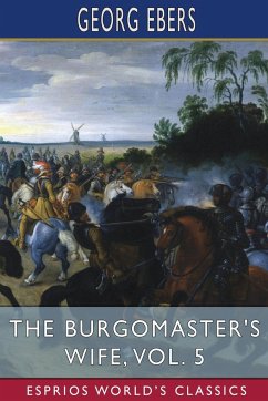 The Burgomaster's Wife, Vol. 5 (Esprios Classics) - Ebers, Georg