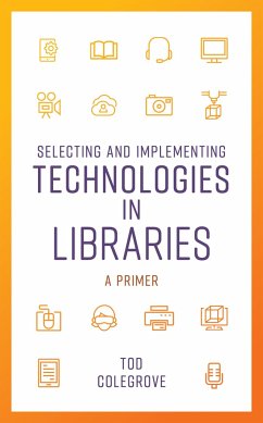 Selecting and Implementing Technologies in Libraries - Colegrove, Tod