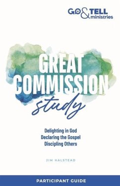 Go & Tell Ministries: Great Commission Study: Participant Guide - Halstead, Jim