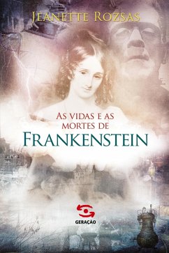 As Vidas e as mortes de Frankenstein - Rozsas, Jeanette