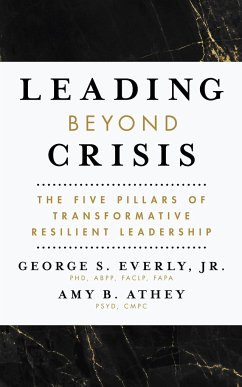 Leading Beyond Crisis: The Five Pillars of Transformative Resilient Leadership - Everly, George S.; Athey, Amy B.