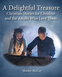 A Delightful Treasure: Christian Stories for Children and the Adults Who Love Them - Mccoy, Shirley