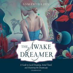 The Awake Dreamer: A Guide to Lucid Dreaming, Astral Travel, and Mastering the Dreamscape - Fey, Samantha
