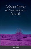 A Quick Primer on Wallowing in Despair