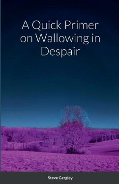 A Quick Primer on Wallowing in Despair - Gergley, Steve