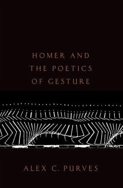 Homer and the Poetics of Gesture - Purves, Alex C. (Professor of Classics, Professor of Classics, UCLA)