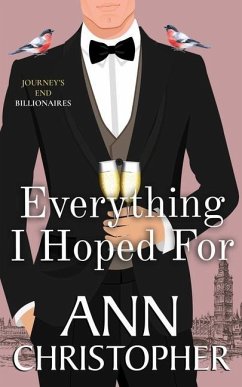Everything I Hoped For: A Journey's End Billionaire Romance - Christopher, Ann