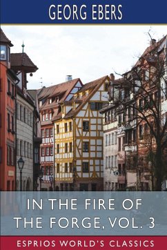 In the Fire of the Forge, Vol. 3 (Esprios Classics) - Ebers, Georg