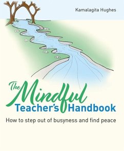 The Mindful Teacher's Handbook - Hughes, Kamalagita