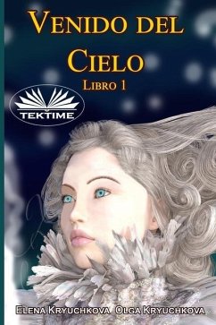 Venido del Cielo. Libro 1 - Olga Kryuchkova; Elena Kryuchkova