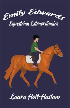 Emily Edwards Equestrian Extraordinaire - Holt-Haslam, Laura