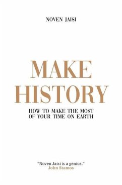 Make History: How to Make the Most of Your Time on Earth - Jaisi, Noven