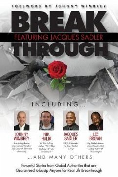 Break Through Featuring Jacques Sadler: Powerful Stories from Global Authorities That Are Guaranteed to Equip Anyone for Real Life Breakthroughs - Sadler, Jacques