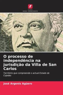 O processo de independência na jurisdição da Villa de San Carlos - Agüero, José Argenis