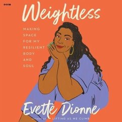 Weightless: Making Space for My Resilient Body and Soul - Dionne, Evette