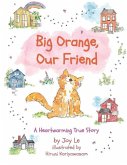 Big Orange, Our Friend: An Adorable & Heartwarming True Children's Story of Love and Kindness