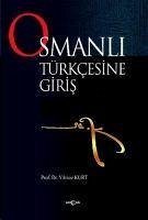 Osmanli Türkcesine Giris - Kurt, Yilmaz