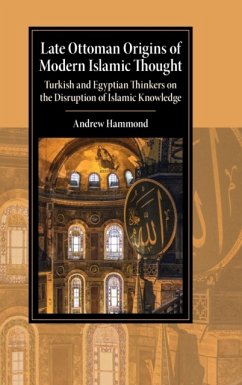 Late Ottoman Origins of Modern Islamic Thought - Hammond, Andrew (University of Oxford)