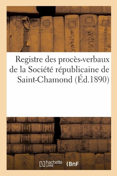 Registre des procès-verbaux de la Société républicaine de Saint-Chamond Registre des procès-verbaux de la Société républicaine de Saint-Chamond