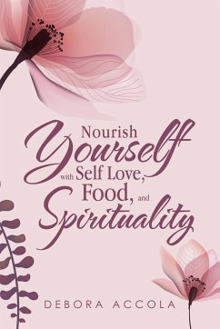 Nourish Yourself with Self Love, Food, and Spirituality - Accola, Debora