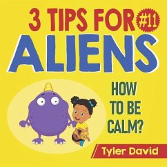 How to be Calm: 3 Tips For Aliens - David, Tyler